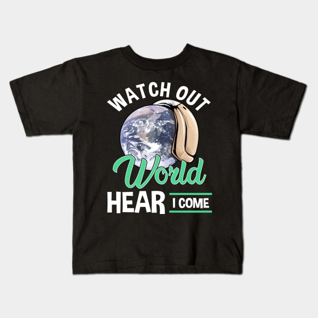 Watch Out World Hear I Come Funny Hearing Aid Kids T-Shirt by SoCoolDesigns